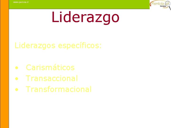 www. pericia. cl Liderazgos específicos: • Carismáticos • Transaccional • Transformacional Mauricio Badal 