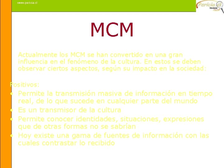 www. pericia. cl MCM Actualmente los MCM se han convertido en una gran influencia