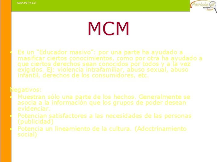 www. pericia. cl MCM • Es un “Educador masivo”: por una parte ha ayudado