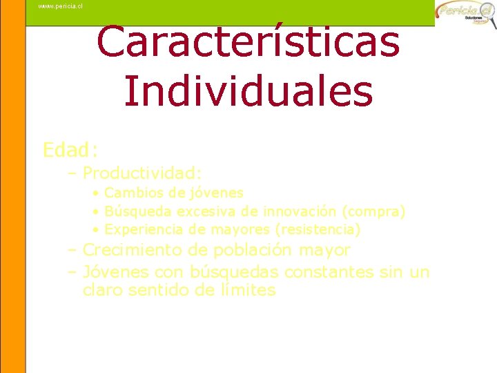 www. pericia. cl Características Individuales Edad: – Productividad: • Cambios de jóvenes • Búsqueda