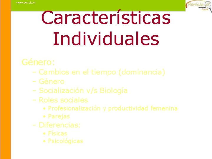 www. pericia. cl Características Individuales Género: – Cambios en el tiempo (dominancia) – Género