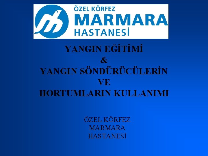 YANGIN EĞİTİMİ & YANGIN SÖNDÜRÜCÜLERİN VE HORTUMLARIN KULLANIMI ÖZEL KÖRFEZ MARMARA HASTANESİ 