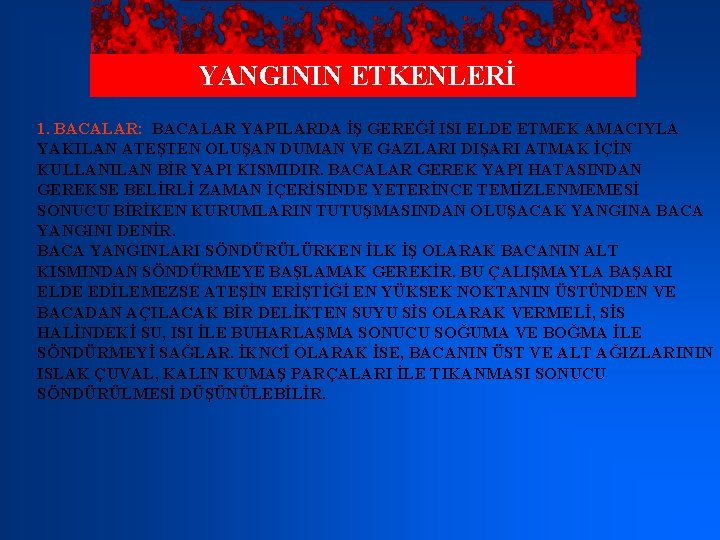 YANGININ ETKENLERİ 1. BACALAR: BACALAR YAPILARDA İŞ GEREĞİ ISI ELDE ETMEK AMACIYLA YAKILAN ATEŞTEN