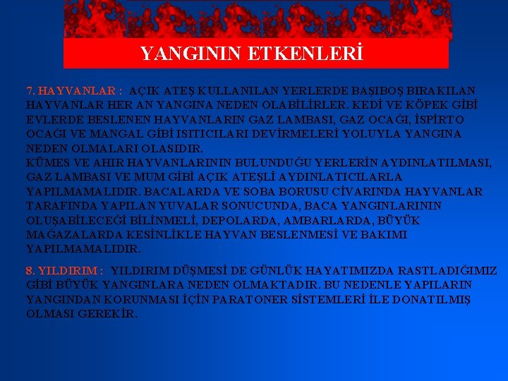 YANGININ ETKENLERİ 7. HAYVANLAR : AÇIK ATEŞ KULLANILAN YERLERDE BAŞIBOŞ BIRAKILAN HAYVANLAR HER AN