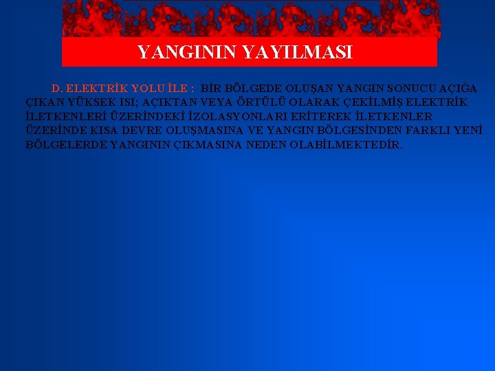 YANGININ YAYILMASI D. ELEKTRİK YOLU İLE : BİR BÖLGEDE OLUŞAN YANGIN SONUCU AÇIĞA ÇIKAN