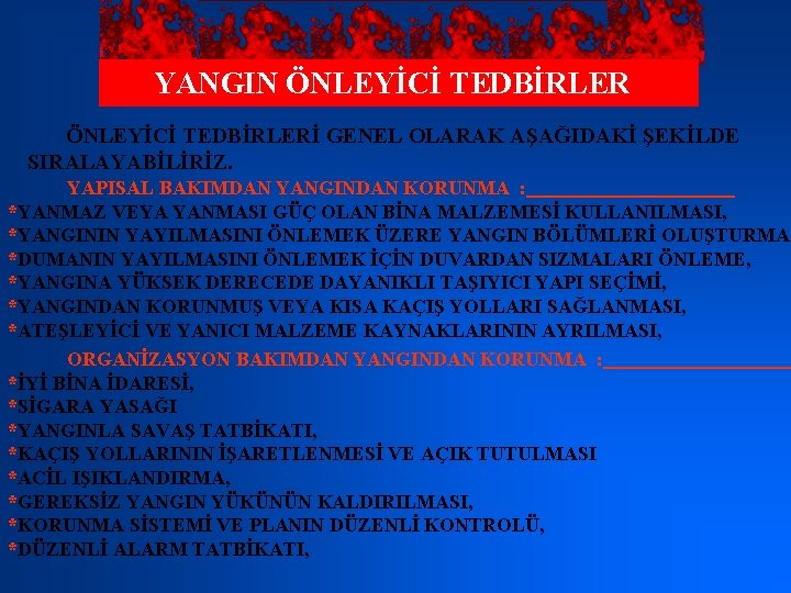 YANGIN ÖNLEYİCİ TEDBİRLERİ GENEL OLARAK AŞAĞIDAKİ ŞEKİLDE SIRALAYABİLİRİZ. YAPISAL BAKIMDAN YANGINDAN KORUNMA : *YANMAZ