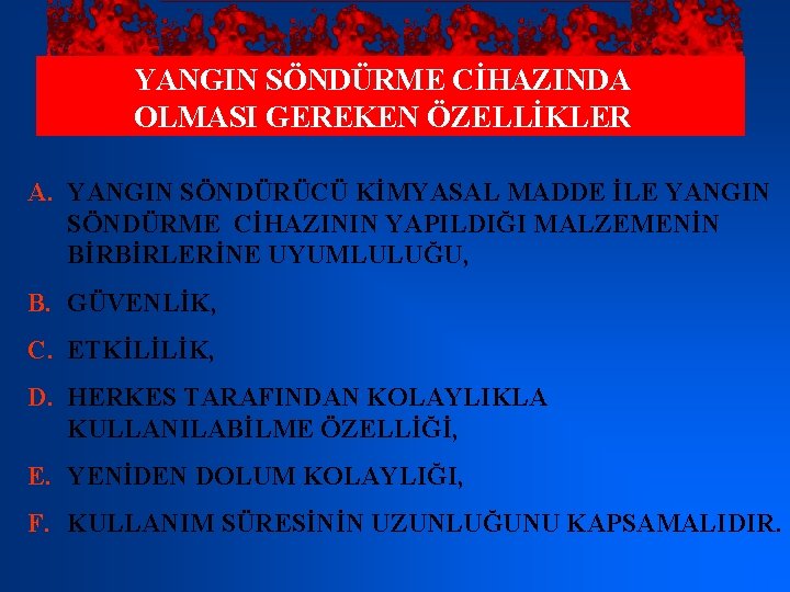 YANGIN SÖNDÜRME CİHAZINDA OLMASI GEREKEN ÖZELLİKLER A. YANGIN SÖNDÜRÜCÜ KİMYASAL MADDE İLE YANGIN SÖNDÜRME