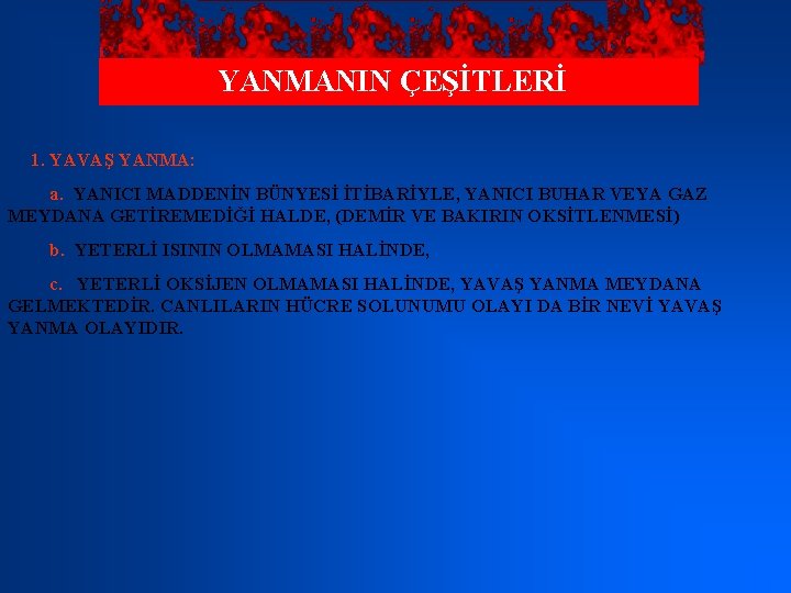YANMANIN ÇEŞİTLERİ 1. YAVAŞ YANMA: a. YANICI MADDENİN BÜNYESİ İTİBARİYLE, YANICI BUHAR VEYA GAZ