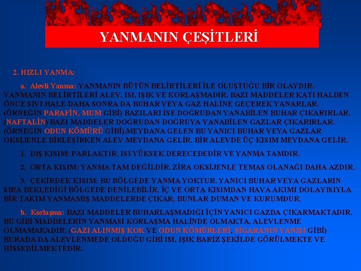 YANMANIN ÇEŞİTLERİ 2. HIZLI YANMA: a. Alevli Yanma: YANMANIN BÜTÜN BELİRTİLERİ İLE OLUŞTUĞU BİR