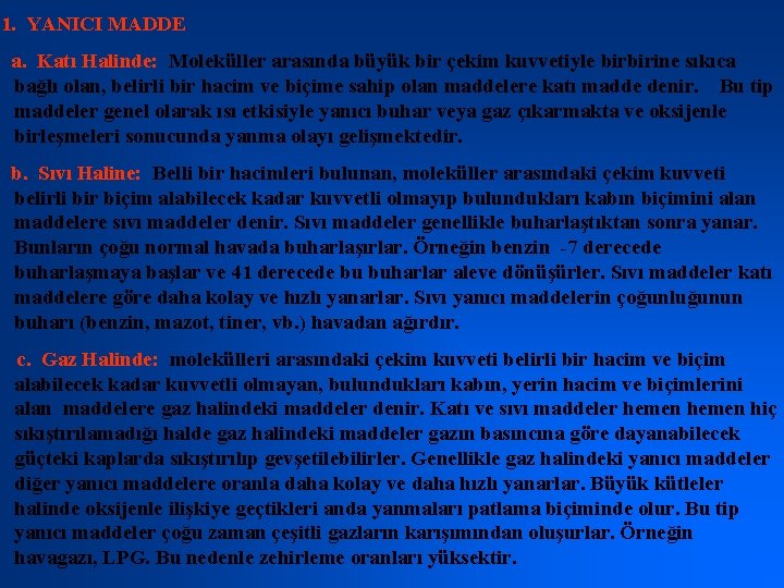 1. YANICI MADDE a. Katı Halinde: Moleküller arasında büyük bir çekim kuvvetiyle birbirine sıkıca