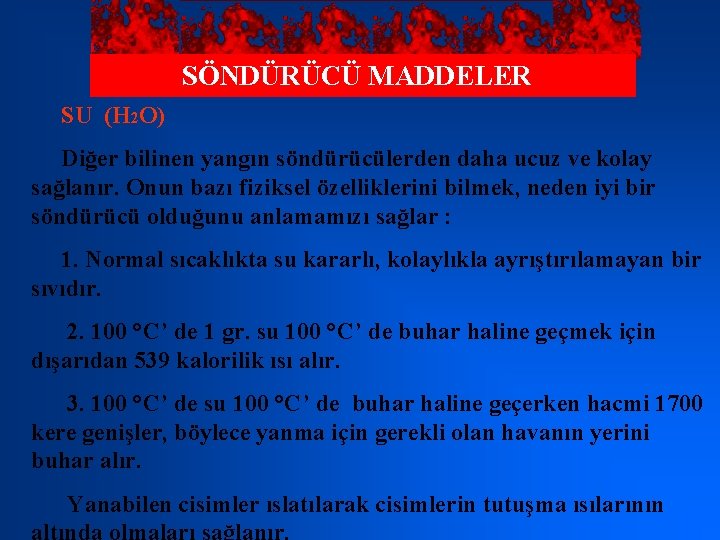 SÖNDÜRÜCÜ MADDELER SU (H 2 O) Diğer bilinen yangın söndürücülerden daha ucuz ve kolay