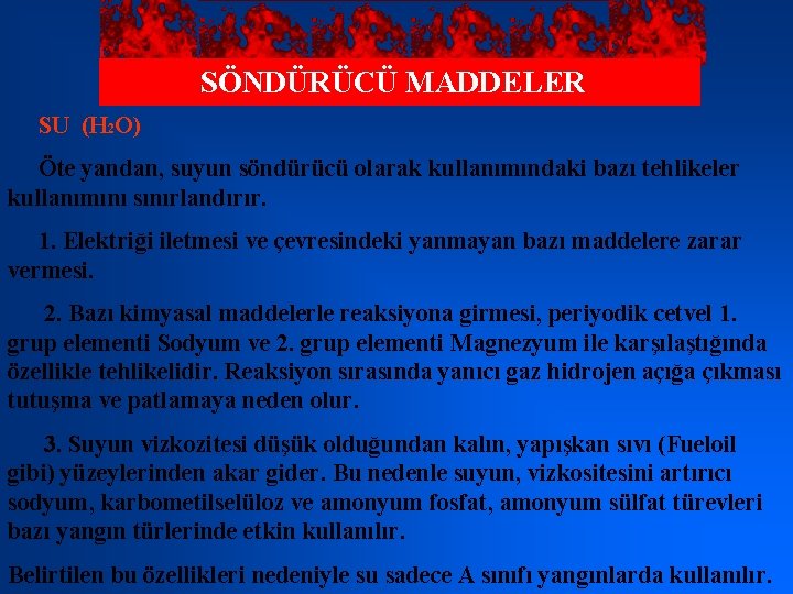 SÖNDÜRÜCÜ MADDELER SU (H 2 O) Öte yandan, suyun söndürücü olarak kullanımındaki bazı tehlikeler