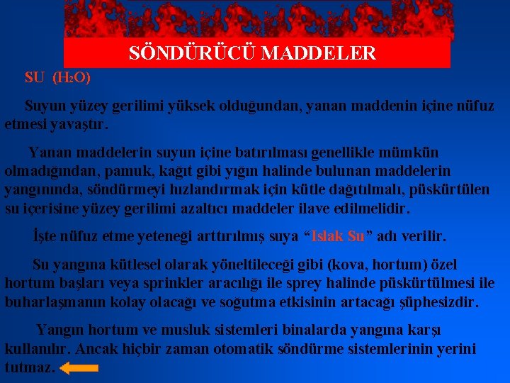 SÖNDÜRÜCÜ MADDELER SU (H 2 O) Suyun yüzey gerilimi yüksek olduğundan, yanan maddenin içine