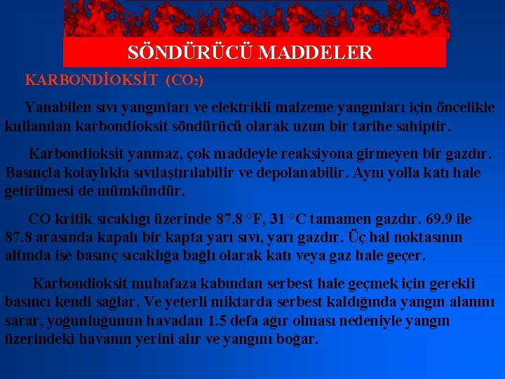 SÖNDÜRÜCÜ MADDELER KARBONDİOKSİT (CO 2) Yanabilen sıvı yangınları ve elektrikli malzeme yangınları için öncelikle