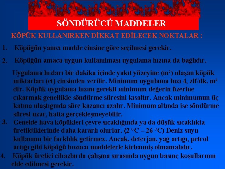 SÖNDÜRÜCÜ MADDELER KÖPÜK KULLANIRKEN DİKKAT EDİLECEK NOKTALAR : 1. Köpüğün yanıcı madde cinsine göre