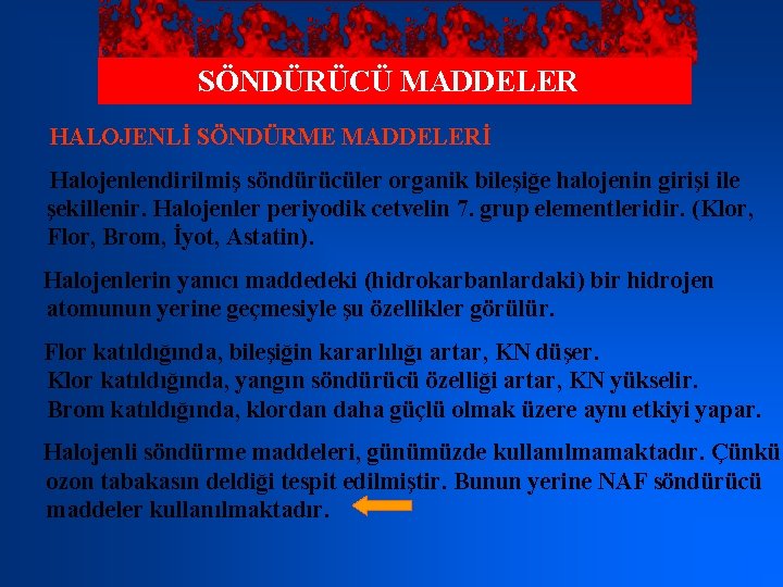 SÖNDÜRÜCÜ MADDELER HALOJENLİ SÖNDÜRME MADDELERİ Halojenlendirilmiş söndürücüler organik bileşiğe halojenin girişi ile şekillenir. Halojenler