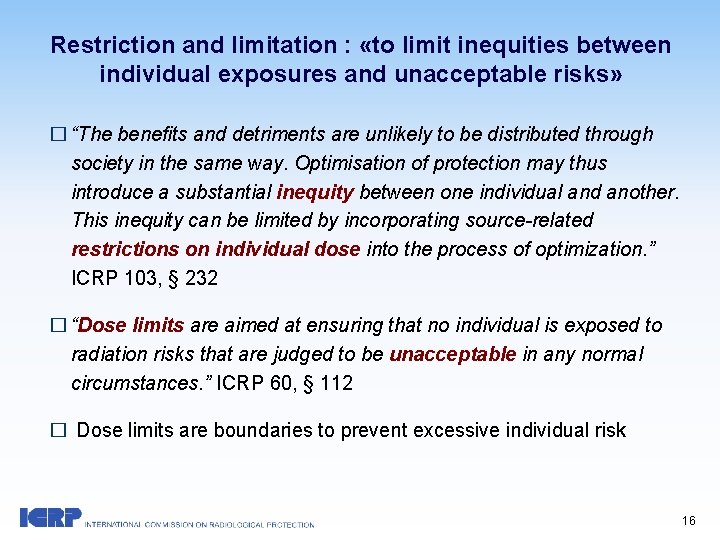 Restriction and limitation : «to limit inequities between individual exposures and unacceptable risks» �