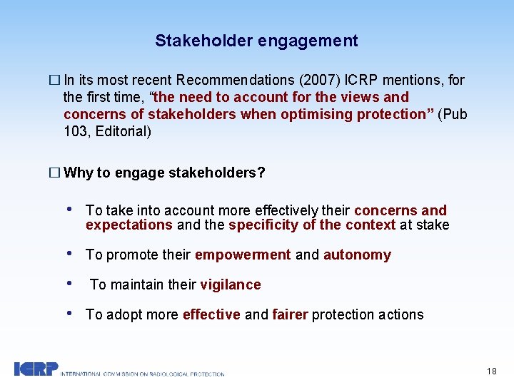 Stakeholder engagement � In its most recent Recommendations (2007) ICRP mentions, for the first