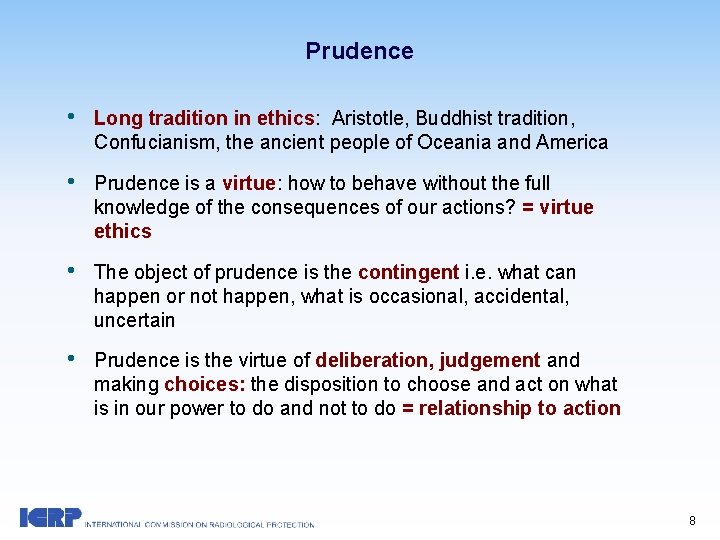 Prudence • Long tradition in ethics: Aristotle, Buddhist tradition, Confucianism, the ancient people of