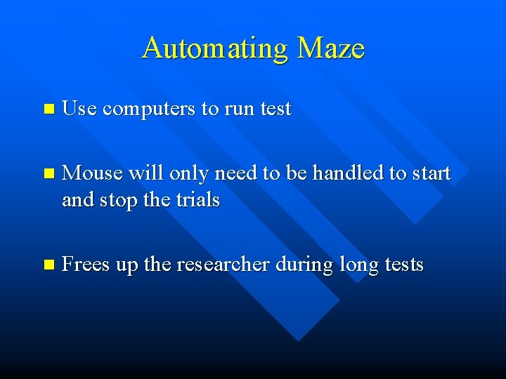 Automating Maze n Use computers to run test n Mouse will only need to