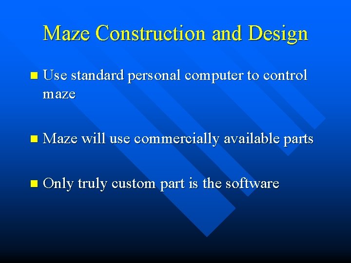 Maze Construction and Design n Use standard personal computer to control maze n Maze