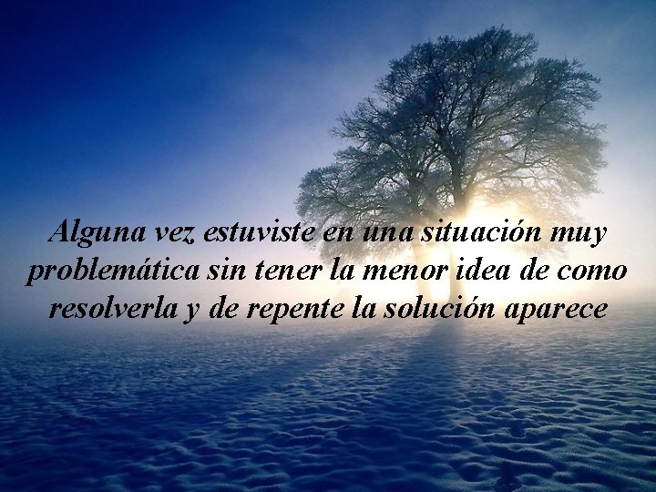 Alguna vez estuviste en una situación muy problemática sin tener la menor idea de