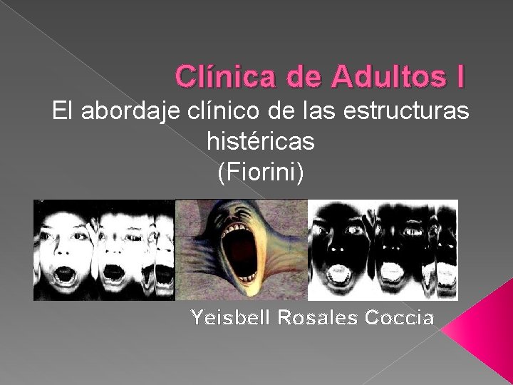 Clínica de Adultos I El abordaje clínico de las estructuras histéricas (Fiorini) Yeisbell Rosales