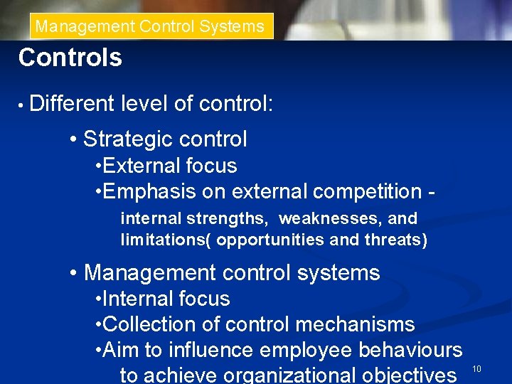 Management Control Systems Controls • Different level of control: • Strategic control • External