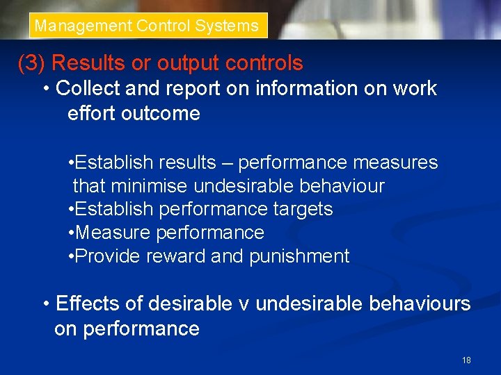 Management Control Systems (3) Results or output controls • Collect and report on information