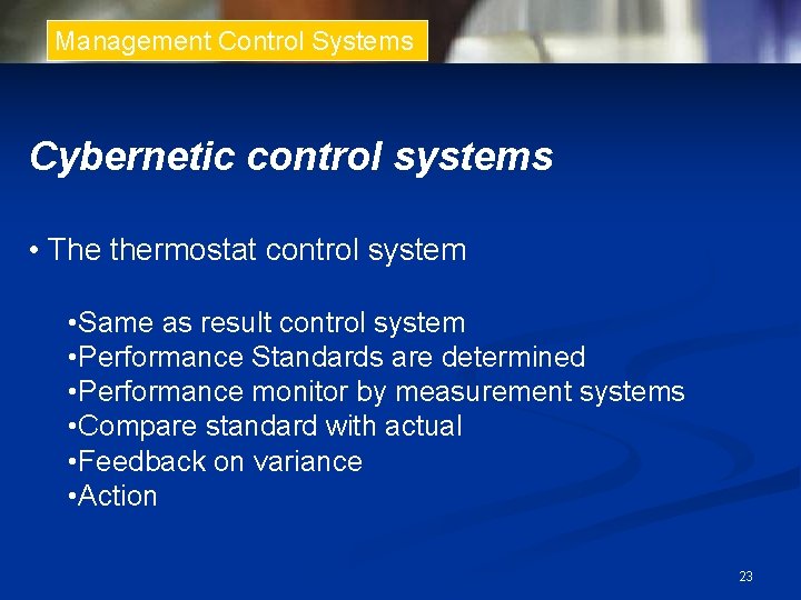 Management Control Systems Cybernetic control systems • The thermostat control system • Same as