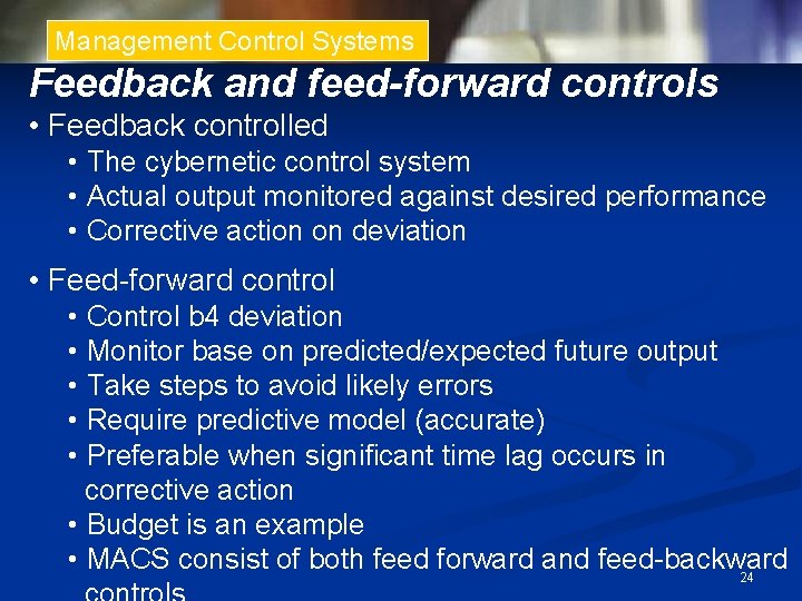 Management Control Systems Feedback and feed-forward controls • Feedback controlled • The cybernetic control