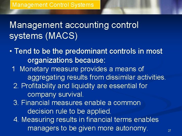 Management Control Systems Management accounting control systems (MACS) • Tend to be the predominant