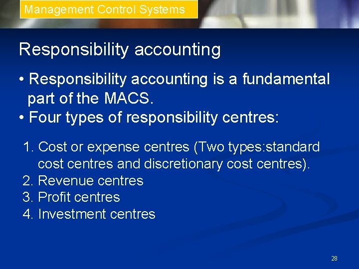 Management Control Systems Responsibility accounting • Responsibility accounting is a fundamental part of the