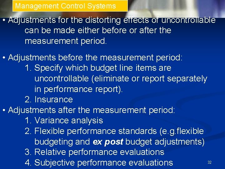 Management Control Systems • Adjustments for the distorting effects of uncontrollable can be made