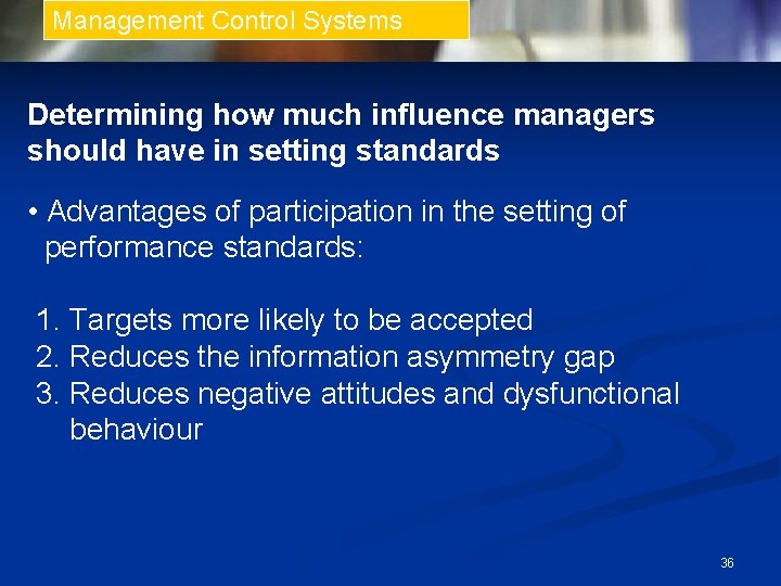 Management Control Systems Determining how much influence managers should have in setting standards •