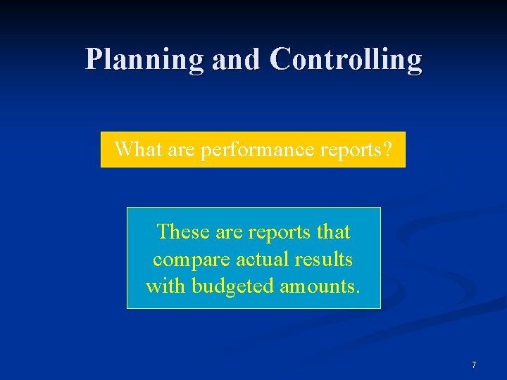 Planning and Controlling What are performance reports? These are reports that compare actual results