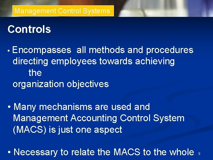 Management Control Systems Controls • Encompasses all methods and procedures directing employees towards achieving