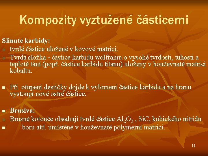 Kompozity vyztužené částicemi Slinuté karbidy: tvrdé částice uložené v kovové matrici. Tvrdá složka -