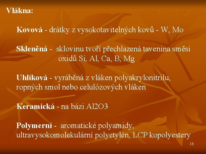 Vlákna: Kovová - drátky z vysokotavitelných kovů - W, Mo Skleněná - sklovinu tvoří