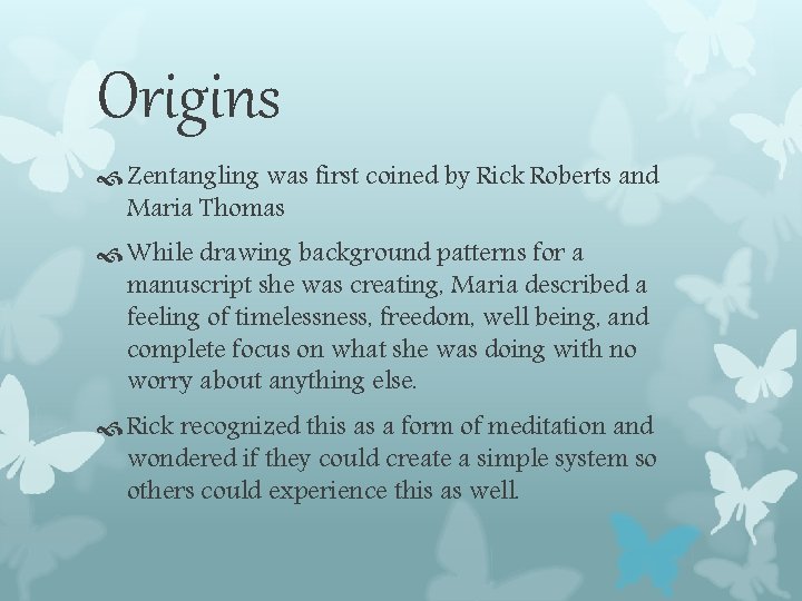 Origins Zentangling was first coined by Rick Roberts and Maria Thomas While drawing background Origins Zentangling was first coined by Rick Roberts and Maria Thomas While drawing background