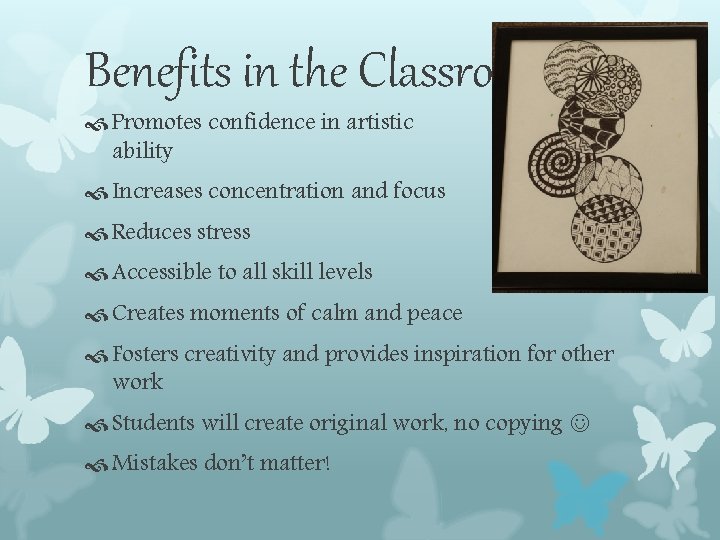 Benefits in the Classroom Promotes confidence in artistic ability Increases concentration and focus Reduces Benefits in the Classroom Promotes confidence in artistic ability Increases concentration and focus Reduces