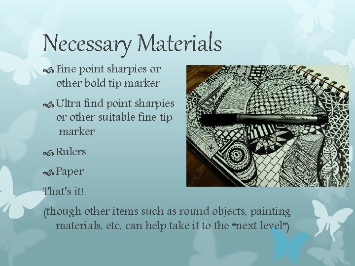 Necessary Materials Fine point sharpies or other bold tip marker Ultra find point sharpies Necessary Materials Fine point sharpies or other bold tip marker Ultra find point sharpies