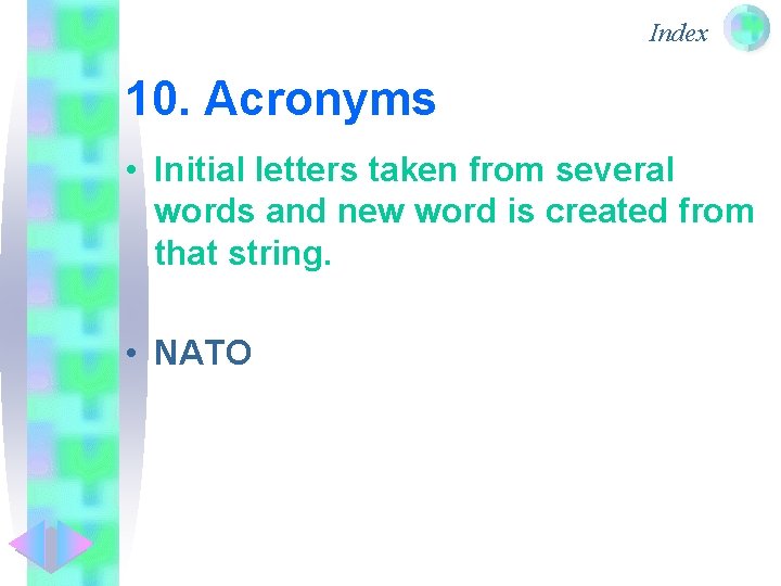 Index 10. Acronyms • Initial letters taken from several words and new word is