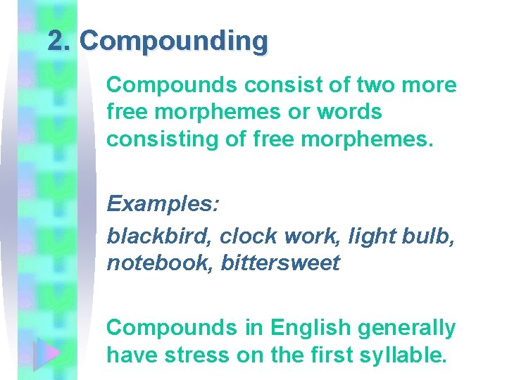 2. Compounding Compounds consist of two more free morphemes or words consisting of free