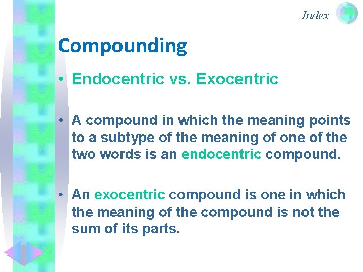 Index Compounding • Endocentric vs. Exocentric • A compound in which the meaning points