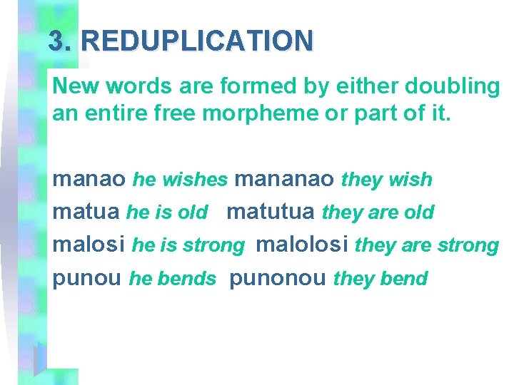 3. REDUPLICATION New words are formed by either doubling an entire free morpheme or