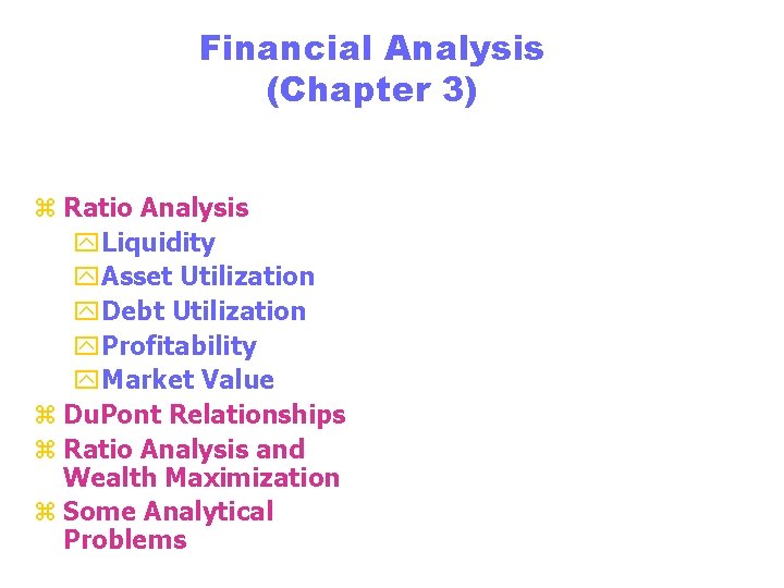 Financial Analysis (Chapter 3) z Ratio Analysis y. Liquidity y. Asset Utilization y. Debt