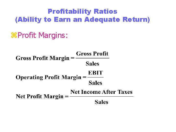 Profitability Ratios (Ability to Earn an Adequate Return) z. Profit Margins: 