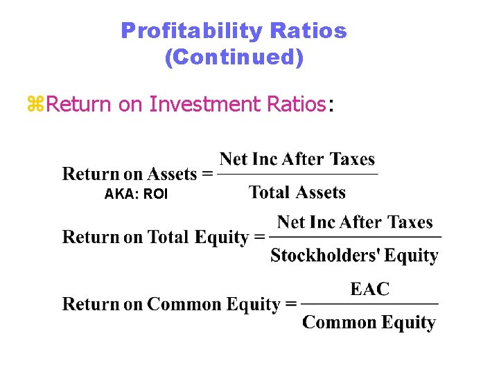 Profitability Ratios (Continued) z. Return on Investment Ratios: AKA: ROI 