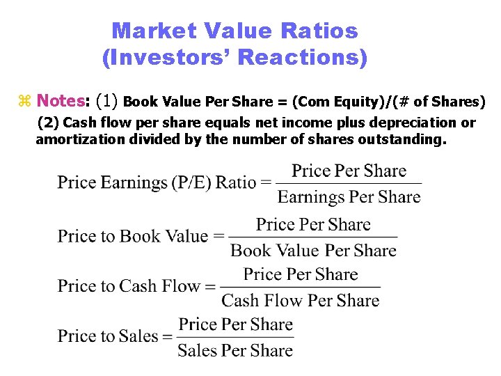 Market Value Ratios (Investors’ Reactions) z Notes: (1) Book Value Per Share = (Com